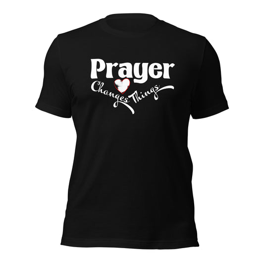 Prayer Changes Things Unisex t-shirt