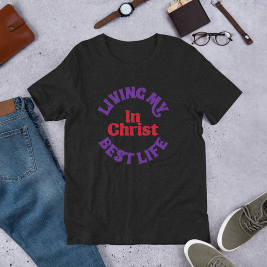 Living my best Life in Christ Unisex t-shirt